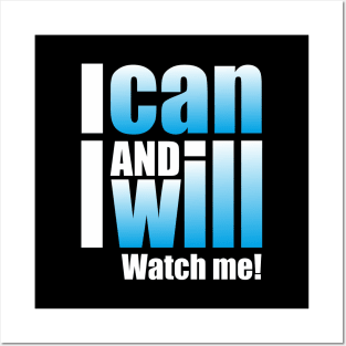 I can and I will. Watch me! Posters and Art